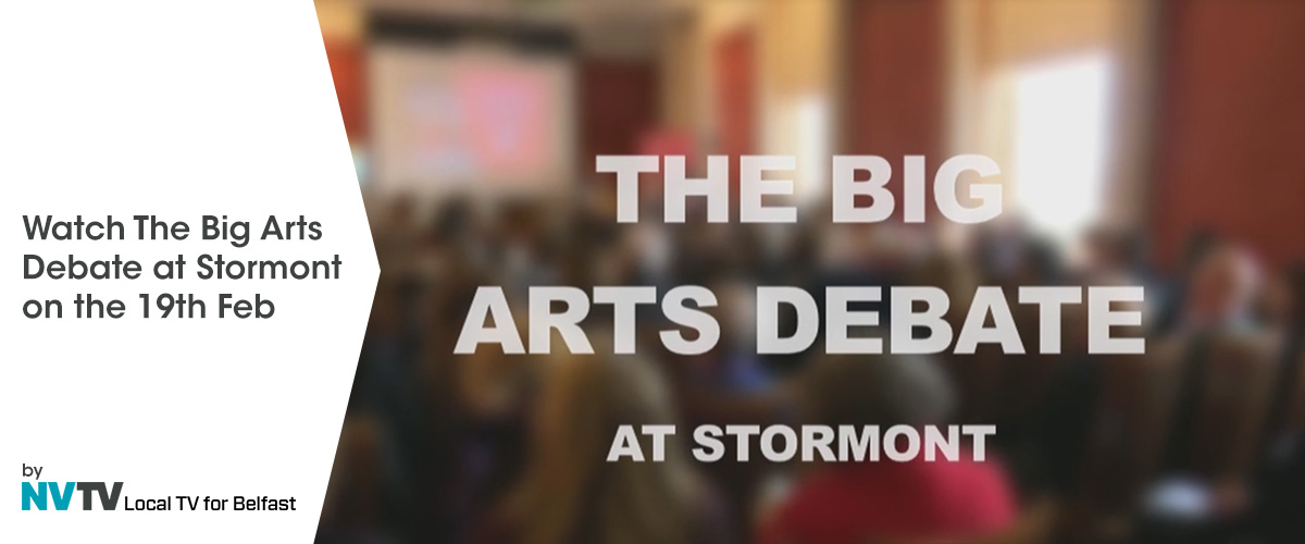 The Big Arts Debate at Stormont on 19th February 2018